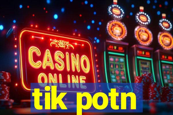 tik potn